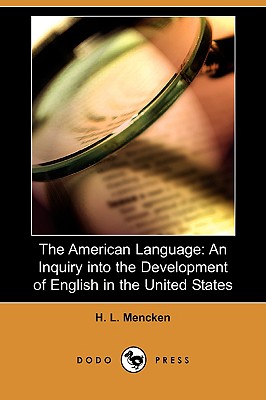 The American Language: An Inquiry Into the Development of English in the United States (Dodo Press) Cover Image