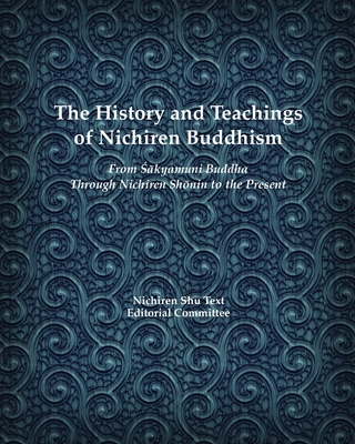 The History and Teachings of Nichiren Buddhism: From Sakyamuni Buddha Through Nichiren Shonin to the Present Cover Image