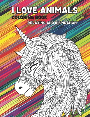 I Love Animals - Coloring Book - Relaxing and Inspiration Cover Image