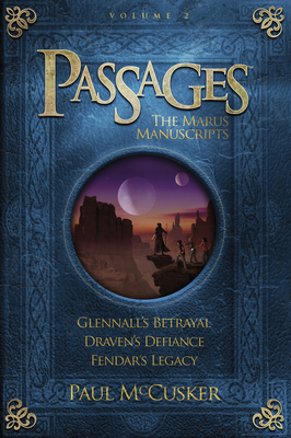 Passages: The Marus Manuscripts, Volume 2: Glennall's Betrayal/Draven's Defiance/Fendar's Legacy (Adventures in Odyssey Passages) By Paul McCusker Cover Image