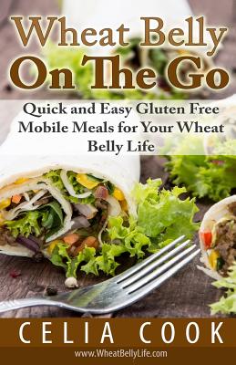 Wheat Belly On The Go: Quick & Easy Gluten-Free Mobile Meals for Your Wheat Belly Life (Wheat Belly Diet)
