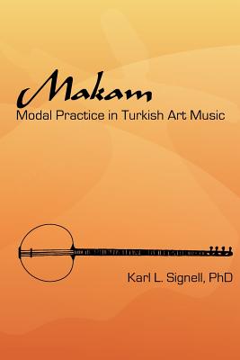 Makam: Modal Practice In Turkish Art Music By Karl L. Signell Phd Cover Image