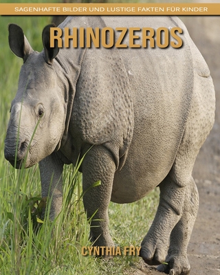 Rhinozeros: Sagenhafte Bilder und lustige Fakten für Kinder By Cynthia Fry Cover Image