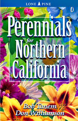 Perennials for Northern California By Bob Tanem, Don Williamson, Dawn Loewen (Editor) Cover Image
