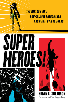 Superheroes!: The History of a Pop-Culture Phenomenon from Ant-Man to Zorro By Brian Solomon Cover Image