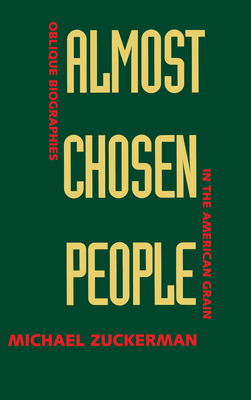 Almost Chosen People: Oblique Biographies in the American Grain