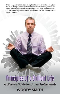 Principles of a Brilliant Life: A Lifestyle Guide for Urban Professionals Cover Image