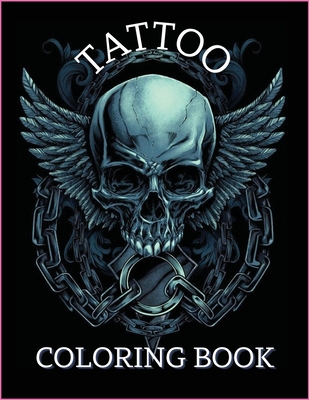 Tattoo Coloring Book: For Men and Women Relax with this Beautiful Tattoo Designs Such As Guns Sugar Skulls, Roses, Angels and More Cover Image