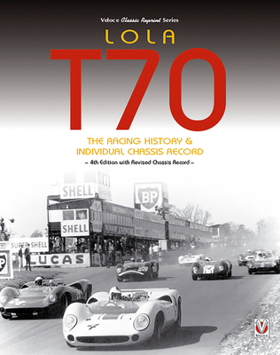 Lola T70  - The Racing History & Individual Chassis Record: Classic Reprint of 4th Edition in paperback Cover Image