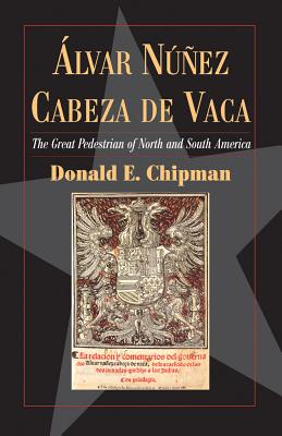 Álvar Núñez Cabeza de Vaca: The ‘Great Pedestrian’ of North and South America (Fred Rider Cotten Popular History Series #21) Cover Image