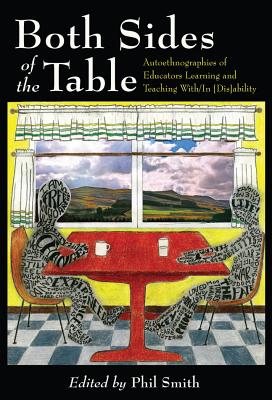 Both Sides of the Table: Autoethnographies of Educators Learning and Teaching With/In [Dis]ability (Disability Studies in Education #12) By Scot Danforth (Other), Susan L. Gabel (Other), Philip Smith (Editor) Cover Image