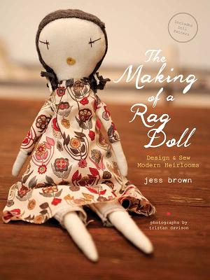 The Making of a Rag Doll: Design & Sew Modern Heirlooms Cover Image