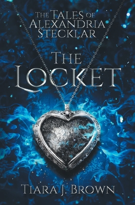 The Tales of Alexandria Stecklar: The Locket By Tiara J. Brown Cover Image