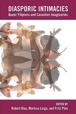 Diasporic Intimacies: Queer Filipinos and Canadian Imaginaries (Critical Insurgencies) By Robert Diaz (Editor), Marissa Largo (Editor), Fritz Pino (Editor) Cover Image