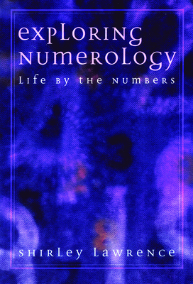 Exploring Numerology: Life by the Numbers (Exploring Series) By Shirley Blackwell Lawrence Cover Image
