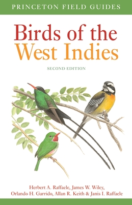 Birds of the West Indies Second Edition (Princeton Field Guides #125) By Herbert A. Raffaele, James Wiley, Orlando H. Garrido Cover Image