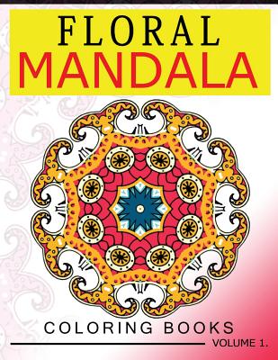 Floral Mandala Coloring Books Volume 1: Stunning Designs Most Beautiful Flowers and Mandalas for Delightful Feelings Cover Image
