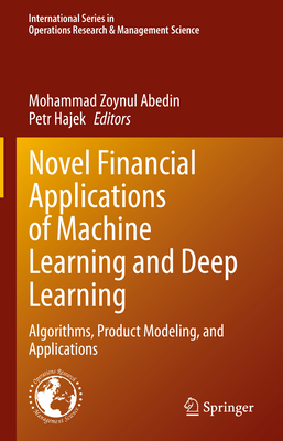 Novel Financial Applications of Machine Learning and Deep Learning: Algorithms, Product Modeling, and Applications Cover Image