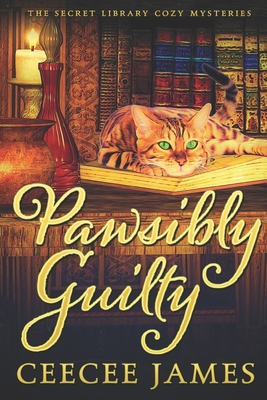 Pawsibly Guilty: The Secret Library Cozy Mysteries