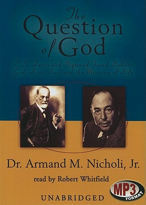 The Question of God: C.S. Lewis and Sigmund Freud Debate God, Love, Sex, and the Meaning of Life Cover Image