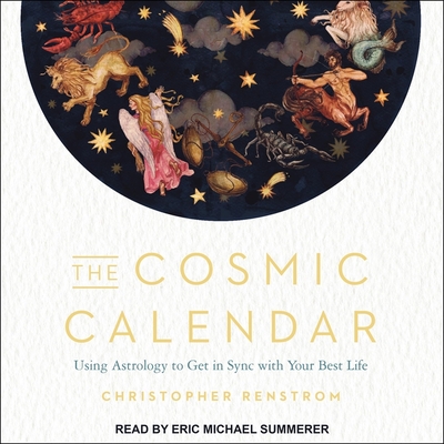 The Cosmic Calendar Lib/E: Using Astrology to Get in Sync with Your Best Life