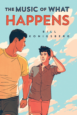 The Music of What Happens By Bill Konigsberg Cover Image