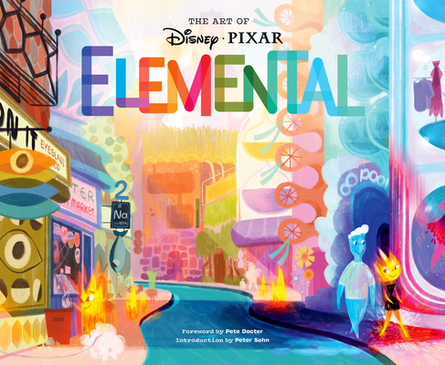 The Art of Elemental (Disney) By Pixar Animation Studios (By (artist)), Pete Docter (Foreword by), Peter Sohn (Introduction by) Cover Image