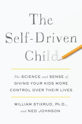 The Self-Driven Child: The Science and Sense of Giving Your Kids More Control Over Their Lives Cover Image