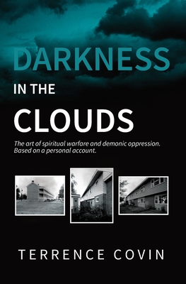 Darkness in the Clouds: The Art of Spiritual Warfare and Demonic Oppression By Terrence Covin Cover Image