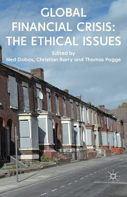 Global Financial Crisis: The Ethical Issues By N. Dobos (Editor), C. Barry (Editor), T. Pogge (Editor) Cover Image