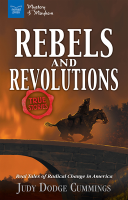 Rebels & Revolutions: Real Tales of Radical Change in America (Mystery and Mayhem) By Judy Dodge Cummings Cover Image
