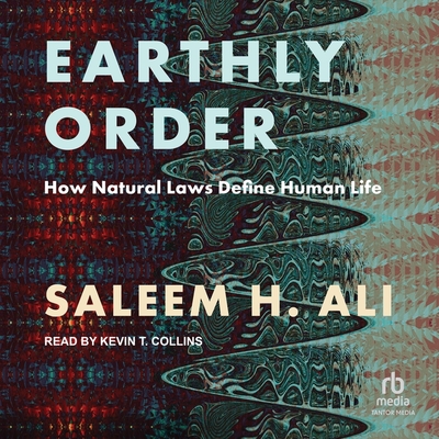 Earthly Order: How Natural Laws Define Human Life By Saleem H. Ali, Kevin T. Collins (Read by) Cover Image