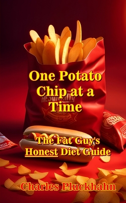 One Potato Chip at a Time: The Fat Guy's Honest Diet Guide By Charles Pluckhahn Cover Image