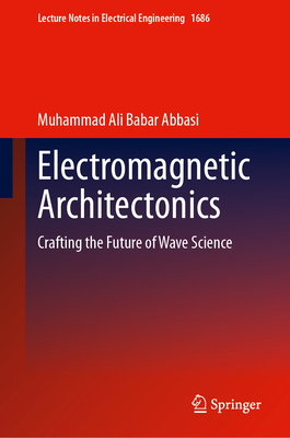 Springer Electrical Engineering Electromagnetic Architectonics: Crafting the Future of Wave Science ...