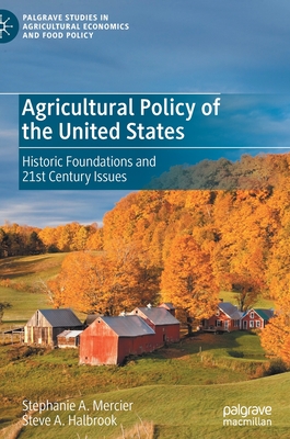 Agricultural Policy of the United States: Historic Foundations and 21st Century Issues (Palgrave Studies in Agricultural Economics and Food Policy) Cover Image