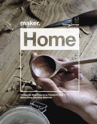Maker.Home: 15 Step-By-Step Projects to Transform Your Home By Tobias George Cover Image