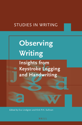 Observing Writing: Insights from Keystroke Logging and Handwriting (Studies in Writing #38) By Eva Lindgren (Editor), Kirk Sullivan (Editor) Cover Image