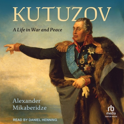 Kutuzov: A Life in War and Peace Cover Image