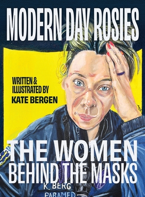 Modern Day Rosies: The Women Behind The Masks By Kate Bergen Cover Image