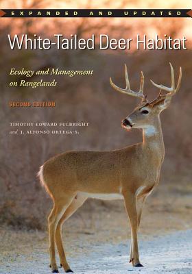 White-Tailed Deer Habitat: Ecology and Management on Rangelands (Perspectives on South Texas, sponsored by Texas A&M University-Kingsville) By Timothy Edward Fulbright, Dr. José Alfonso Ortega-Santos Cover Image