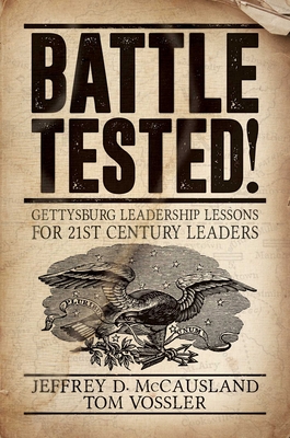 Battle Tested!: Gettysburg Leadership Lessons for 21st Century Leaders Cover Image