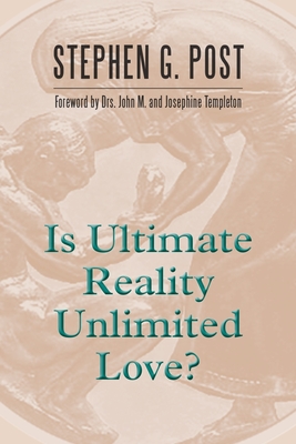 Is Ultimate Reality Unlimited Love? By Stephen G. Post Cover Image