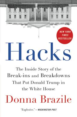 Hacks: The Inside Story of the Break-ins and Breakdowns That Put Donald Trump in the White House By Donna Brazile Cover Image