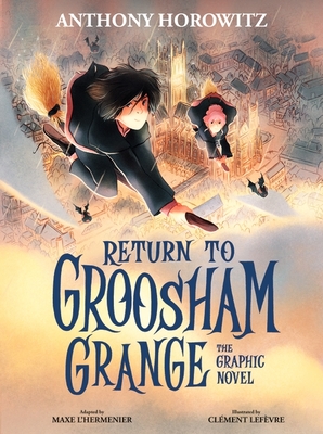 Front cover of Return to Groosham Grange Graphic Novel by Anthony Horowitz, illustrated by Clement Lefèvre