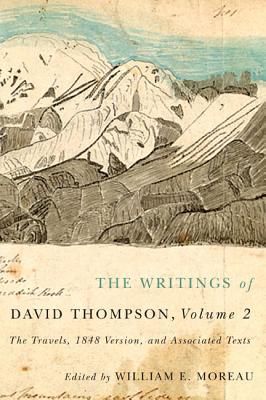 The Writings of David Thompson, Volume 2: The Travels, 1848 Version, and Associated Texts Cover Image