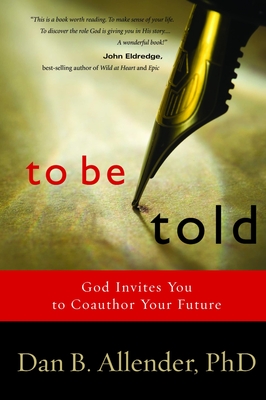 To Be Told: Know Your Story, Shape Your Future By Dan B. Allender Cover Image