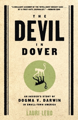 The Devil in Dover: An Insider's Story of Dogma v. Darwin in Small-Town America By Lauri Lebo Cover Image
