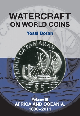 Watercraft on World Coins: Volume III -- Africa & Oceania, 1800-2011 Cover Image