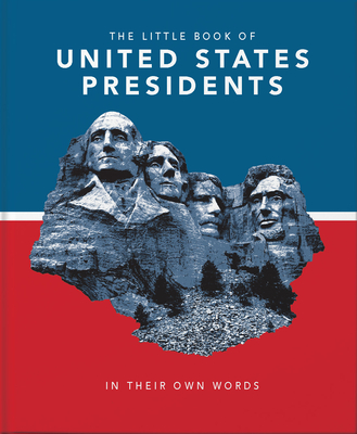 Little Book of United States Presidents: In Their Own Words-A Collection of Inspirational and Thought-Provoking Quotes from Every Us President By Hippo! Orange Cover Image