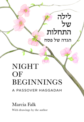 Night of Beginnings: A Passover Haggadah By Marcia Falk Cover Image